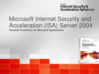 Microsoft Internet Security and Acceleration (ISA) Server 2004 Powerful Protection for Microsoft Applications
