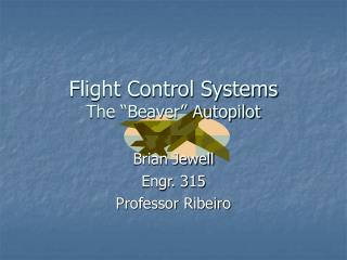 Flight Control Systems The “Beaver” Autopilot