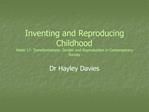 Inventing and Reproducing Childhood Week 17: Transformations: Gender and Reproduction in Contemporary Society