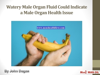Watery Male Organ Fluid Could Indicate a Male Organ Health Issue