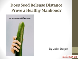 Does Seed Release Distance Prove a Healthy Manhood?