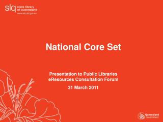 National Core Set Presentation to Public Libraries eResources Consultation Forum 31 March 2011