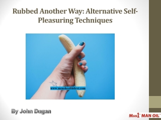 Rubbed Another Way: Alternative Self-Pleasuring Techniques