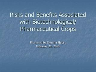 Risks and Benefits Associated with Biotechnological/ Pharmaceutical Crops