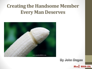 Creating the Handsome Member Every Man Deserves