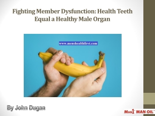 Fighting Member Dysfunction: Health Teeth Equal a Healthy Male Organ