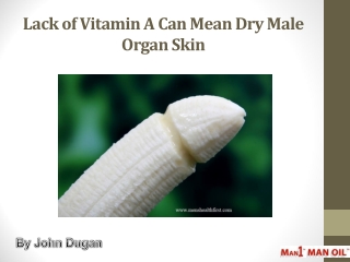 Lack of Vitamin A Can Mean Dry Male Organ Skin
