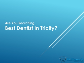 Are You Searching Best Dentist In Tricity?