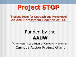 Project STOP (Student Team for Outreach and Prevention) An Anti-Harassment Coalition At LSU