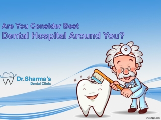 Are You Consider Best Dental Hospital Around You?
