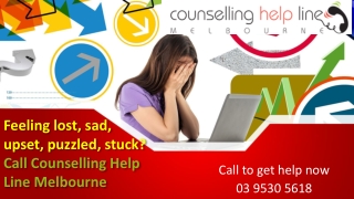 Feeling lost, sad, upset, puzzled, stuck? Call Counselling Help Line Melbourne