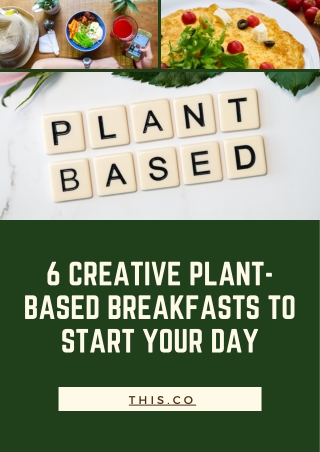6 Creative Plant-Based Breakfasts to Start Your Day