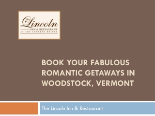 Book your Fabulous Romantic Getaways in Woodstock, Vermont