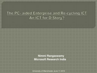 The PC- aided Enterprise and Re-cycling ICT An ICT for D Story?