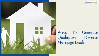 Ways To Generate Qualitative Reverse Mortgage Leads