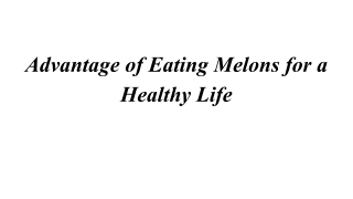 Advantage of Eating Melons for a Healthy Life