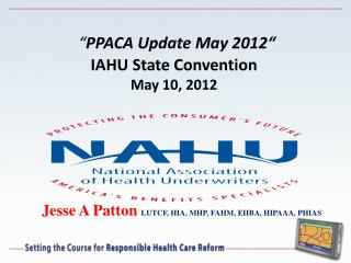 “ PPACA Update May 2012“ IAHU State Convention May 10, 2012