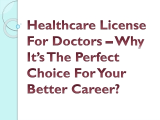 Healthcare License For Doctors – Why It’s The Perfect Choice For Your Better Career?