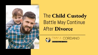 The Child Custody Battle May Continue After Divorce