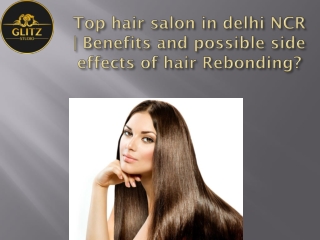 Top hair salon in delhi NCR | Benefits and possible side effects of hair Rebonding?