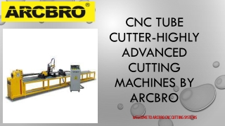 CNC Tube Cutter-Highly Advanced Cutting Machines By Arcbro