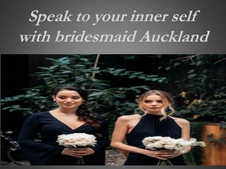 Speak to your inner self with bridesmaid Auckland