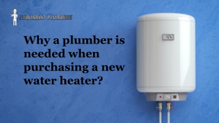 Huntington Beach Plumber is needed when purchasing a new water heater