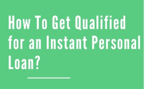 How To Get Qualified for an Instant Personal Loan?