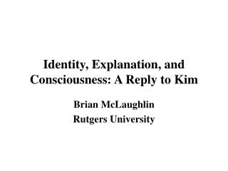 Identity, Explanation, and Consciousness: A Reply to Kim