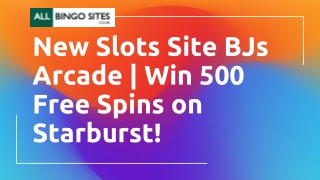 New Online Slots Site UK BJs Arcade | Win 500 Free Spins on Starburst!