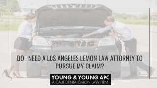 Do I Need A Los Angeles Lemon Law Attorney To Pursue My Claim?