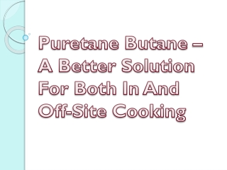 Puretane Butane – A Better Solution For Both In And Off-Site Cooking & Puretane | Premium N-Butane