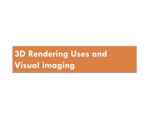 3D Rendering Uses and Visual imaging