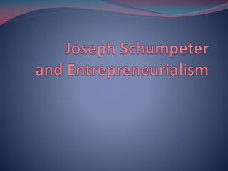 Joseph Schumpeter and Entrepreneurialism