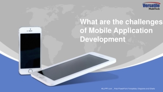 What are the challenges of mobile application development