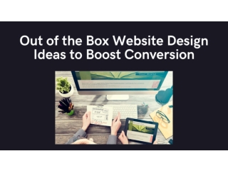 Out of the Box Website Design Ideas to Boost Conversion