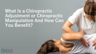 What Is a Chiropractic Adjustment or Chiropractic Manipulation And How Can You Benefit