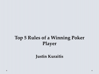 Justin Kuraitis - 5 Basic Rules of a Winning Poker Player