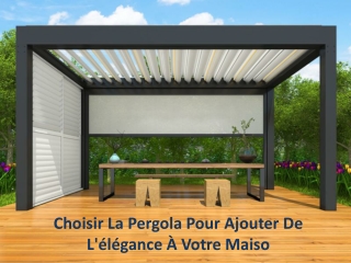 Choisir la pergola pour ajouter de l'élégance à votre maison