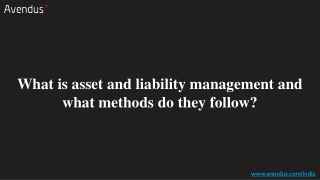What is asset and liability management and what methods do they follow?
