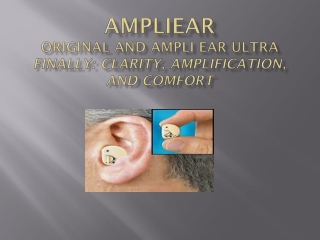 AmpliEar Original and Ampli Ear Ultra Finally : clarity , amplification, and comfort