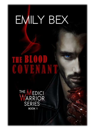 [PDF] Free Download The Blood Covenant: Book One of The Medici Warrior Series By Emily Bex