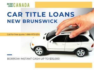 Get Hassle Free and immediate cash with Car Title Loan in New Brunswick