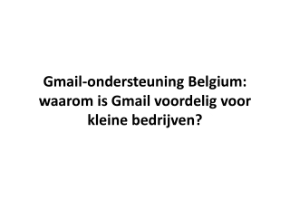 Gmail-ondersteuning Belgium: waarom is Gmail voordelig voor kleine bedrijven?