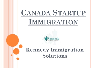 Canada Startup Visa Program- Kennedy Immigration Solutions