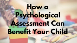 How A Psychological Assessments Can Benefit Your Child