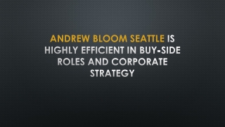 Andrew Bloom Seattle is highly efficient in buy-side roles and corporate strategy