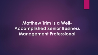 Matthew Trim Is a Well-Accomplished Senior Business Management Professional