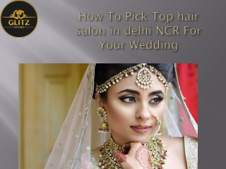 How To Pick Top hair salon in delhi NCR For Your Wedding