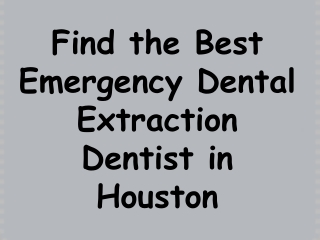 Find the Best Emergency Dental Extraction Dentist in Houston